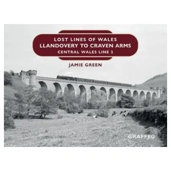 Cestování Lost Lines of Wales: Llandovery to Craven Arms - Green, Jamie