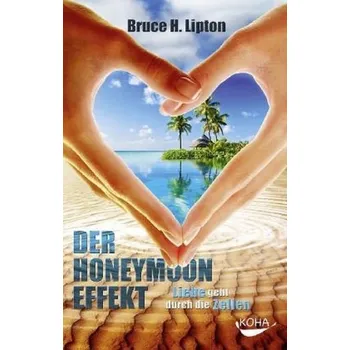 Der Honeymoon-Effekt - Bruce H. Lipton