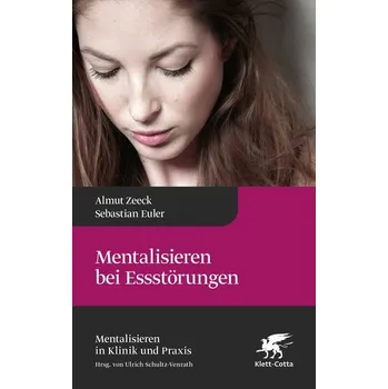 Mentalisieren bei Essstörungen (Mentalisieren in Klinik und Praxis, Bd. 8) - Zeeck, Almut