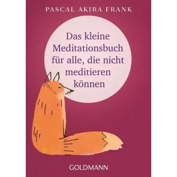 Das kleine Meditationsbuch für alle, die nicht meditieren können - Frank, Pascal Akira
