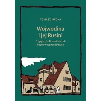 Wojwodina i jej Rusini: O języku, kulturze i hist. - Kwoka Tomasz