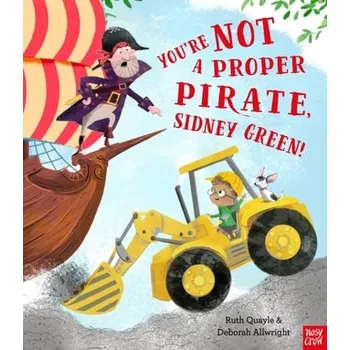 První čtění You're Not a Proper Pirate, Sidney Green! - Quayle, Ruth [EN] (2019, Brožovaná, Nosy Crow Ltd)