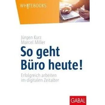 So geht Büro heute! - Kurz, Jürgen