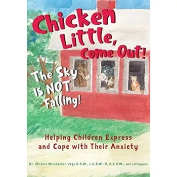 Chicken Little, Come Out! The Sky Is Not Falling! - Winchester Vega, Michele, D.S.W., LCSW-R; Casazza, Sharen, M.D.; Helpley, Katie, LMFT, RPT; Varnavides, Corrine, LCSW, S