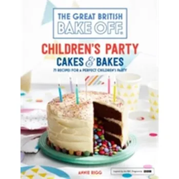 Great British Bake Off: Children's Party Cakes & Bakes - Annie Rigg