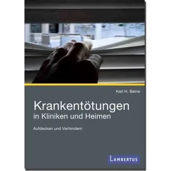 Krankentötungen in Kliniken und Heimen - Beine, Karl H.