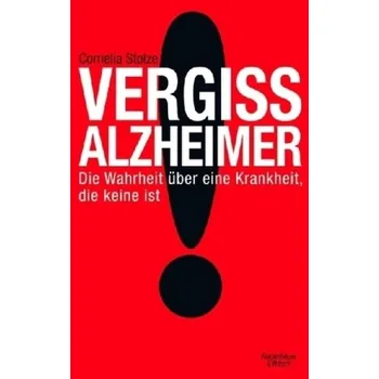 Vergiss Alzheimer! - Stolze, Cornelia