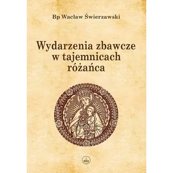 Wydarzenia zbawcze w tajemnicach różańca BR - Wacław Świerzawski