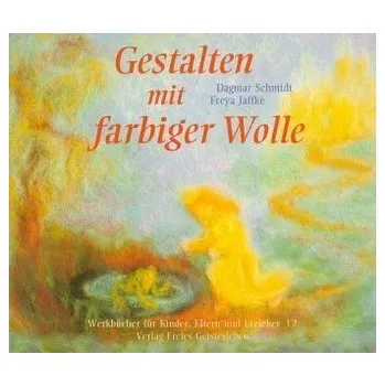 Gestalten mit farbiger Wolle - Schmidt, Dagmar