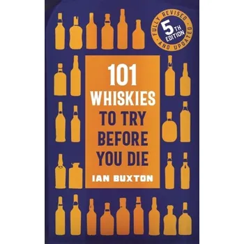 101 Whiskies to Try Before You Die (5th edition) - Buxton Ian