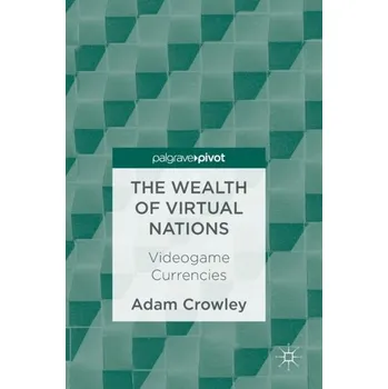 The Wealth of Virtual Nations - Crowley, Adam