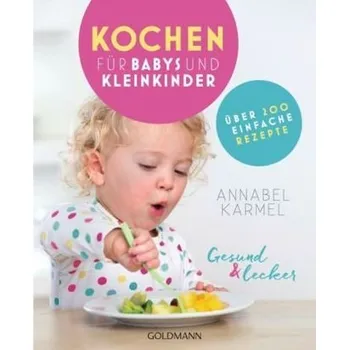 Gesund & lecker - Kochen für Babys und Kleinkinder - Karmel, Annabel