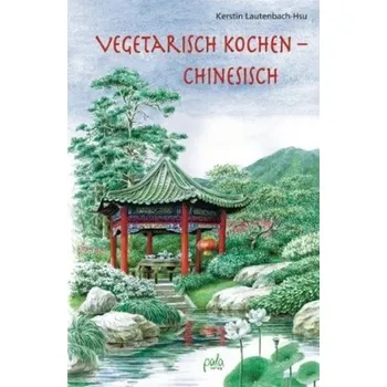 Vegetarisch kochen - chinesisch - Lautenbach-Hsu, Kerstin
