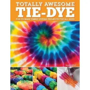 Totally Awesome Tie-Dye - McNeill, Suzanne