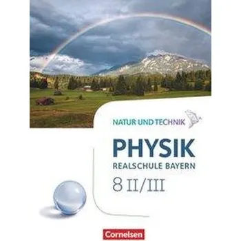Učebnice Natur und Technik - Physik Band 8: Wahlpflichtfächergruppe II-III - Realschule Bayern - Schülerbuch - Bauer, Viola