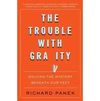 Přírodní věda Trouble with Gravity: Solving the Mystery Beneath Our Feet - Richard Panek