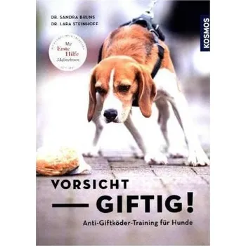 Vorsicht, giftig! Anti-Giftködertraining für Hunde - Bruns, Sandra