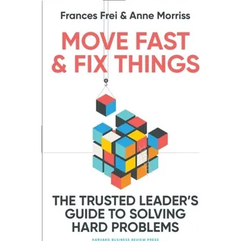 Move Fast and Fix Things - Frei Frances, Morriss Anne