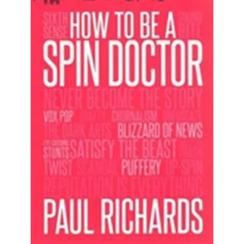 How to Be a Spin Doctor - Richards, Paul