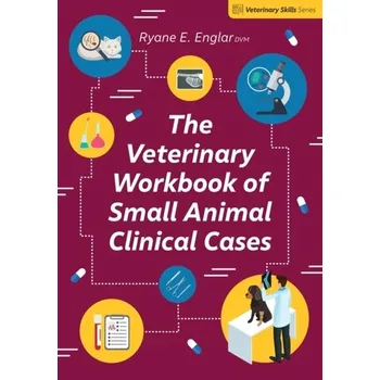 The Veterinary Workbook of Small Animal Clinical Cases - Englar, Ryane E.
