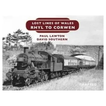 Lost Lines of Wales: Rhyl To Corwen - Lawton, Paul; Southern, D.W.