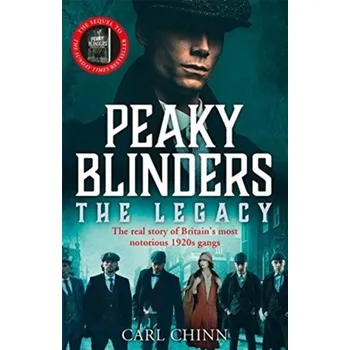 Peaky Blinders: The Legacy - The real story of Britain's most notorious 1920s gangs - Chinn, Carl
