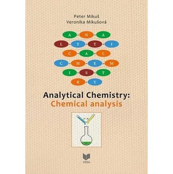 Analytical Chemistry: Chemical Analysis - Mikuš, Peter; Piešťanský, Juraj; Dokupilová, Svetlana