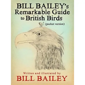 Bill Bailey's Remarkable Guide to British Birds - Bailey, Bill [EN] (2018, Brožovaná, Quercus publishing)