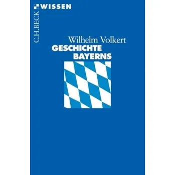 Geschichte Bayerns - Volkert, Wilhelm