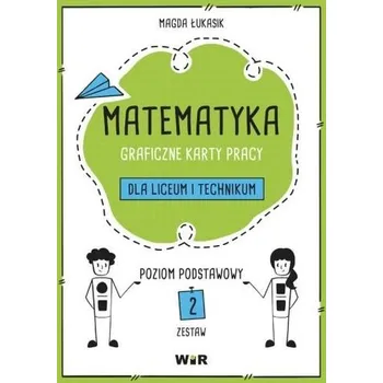 Přírodní věda Matematyka. Graficzne karty pracy dla LO ZP cz.2 - Magda Łukasik