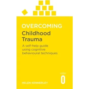 Overcoming Childhood Trauma - Kennerley, Helen