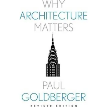 Umění Why Architecture Matters - Goldberger, Paul [EN] (2023, Taschenbuch, Yale University Press)