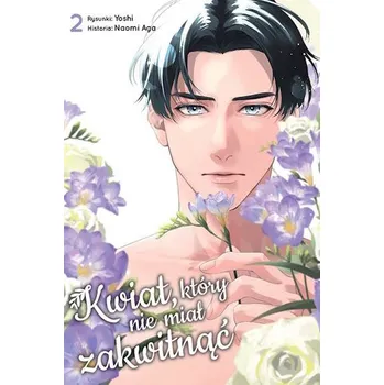 Kwiat, który nie miał zakwitnąć. Tom 2 - Yoshi,Naomi Aga