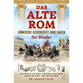 Das alte Rom - Römische Geschichte und Sagen für Kinder - Klee, Margot