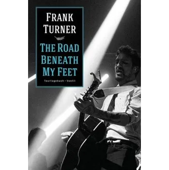 The Road Beneath My Feet - Turner, Frank [DE] (2017, Brožovaná, Ventil)