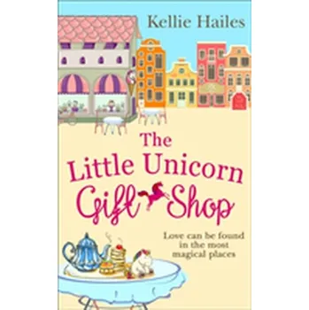 Beletrie pro dospělé The Little Unicorn Gift Shop - Hailes, Kellie