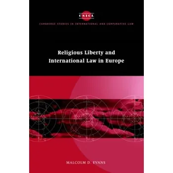 Religious Liberty and International Law in Europe - Evans, Malcolm