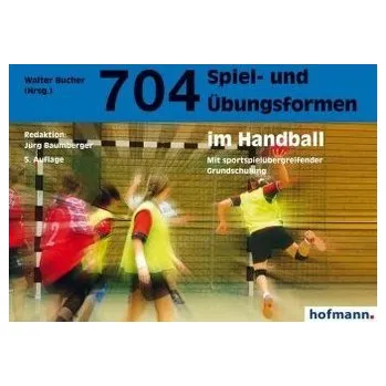 704 Spiel- und Übungsformen im Handball - Baumberger, Jürg [DE] (2018, Brožovaná, Hofmann, Schorndorf)