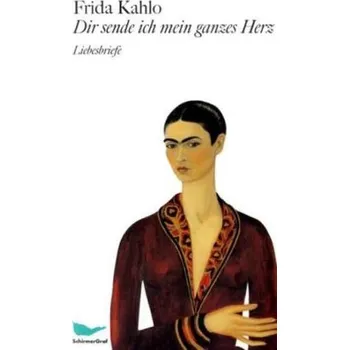 Literární biografie Dir sende ich mein ganzes Herz - Frida Kahlo