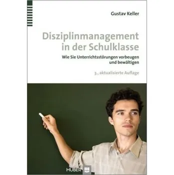 Disziplinmanagement in der Schulklasse - Keller, Gustav