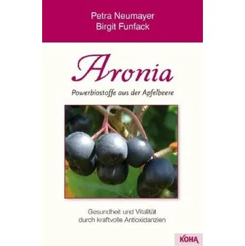 Aronia - Powerbiostoffe aus der Apfelbeere - Neumayer, Petra