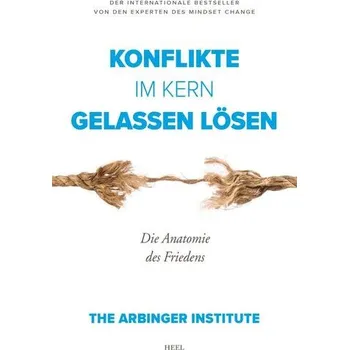 Konflikte im Kern gelassen lösen - The Arbinger Institute