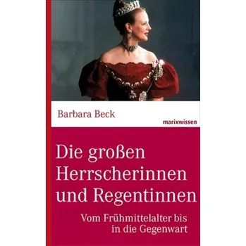 Literární biografie Die großen Herrscherinnen und Regentinnen - Beck, Barbara