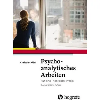 Psychoanalytisches Arbeiten - Kläui, Christian