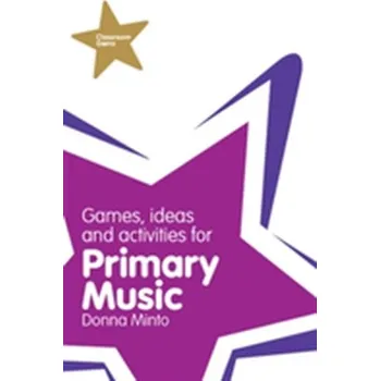 Classroom Gems: Games, Ideas and Activities for Primary Music - Minto, Donna