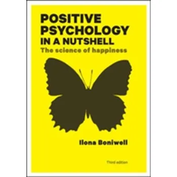 Positive Psychology in a Nutshell: The Science of Happiness - Boniwell, Dr. Ilona