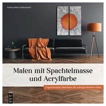 Encyklopedie Malen mit Spachtelmasse und Acrylfarbe - Rehn-Göstenmeier, Gudrun