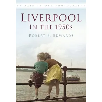 Liverpool in the 1950s - Edwards Roberta