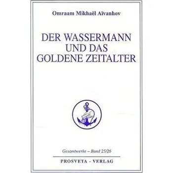 Der Wassermann und das Goldene Zeitalter - Aivanhov, Omraam M.