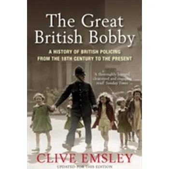 The Great British Bobby - Emsley, Professor Clive (The Open University, UK)